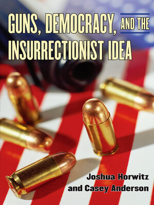 cover image of Guns, Democracy, and the Insurrectionist Idea